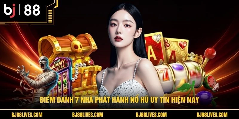 Điểm danh 7 nhà phát hành nổ hũ uy tín hiện nay
