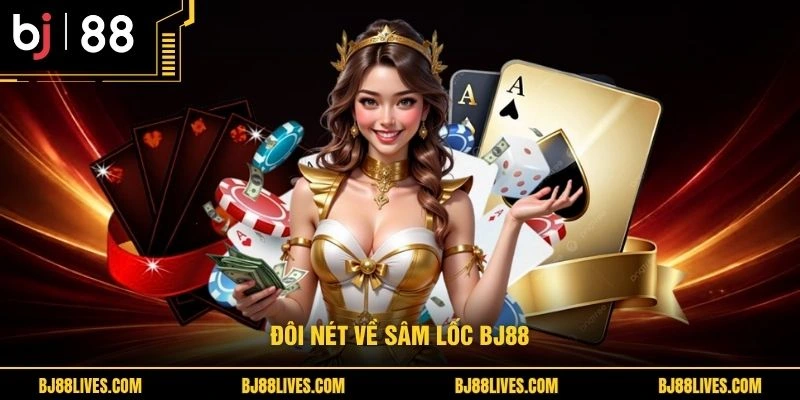 Đôi nét về sâm lốc BJ88